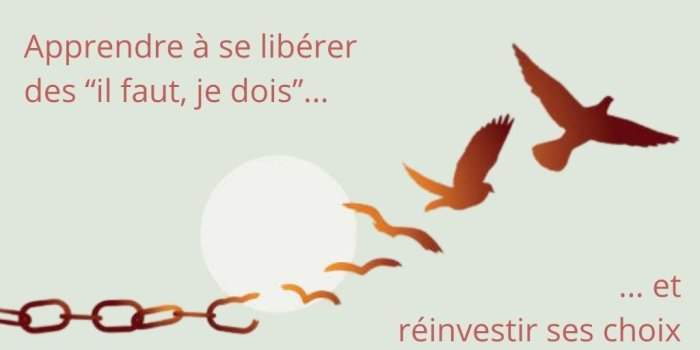 Comment se libérer des "il faut, je dois" (atelier en zoom)
